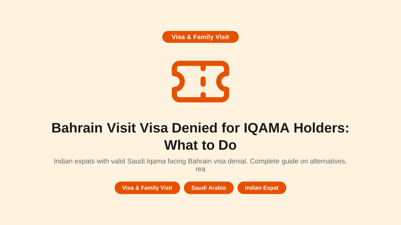 Bahrain Visit Visa Denied for IQAMA Holders: What to Do