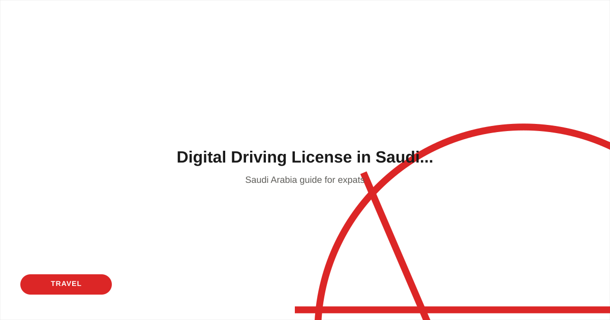 Digital Driving License in Saudi Arabia — Access via Absher and Tawakkalna