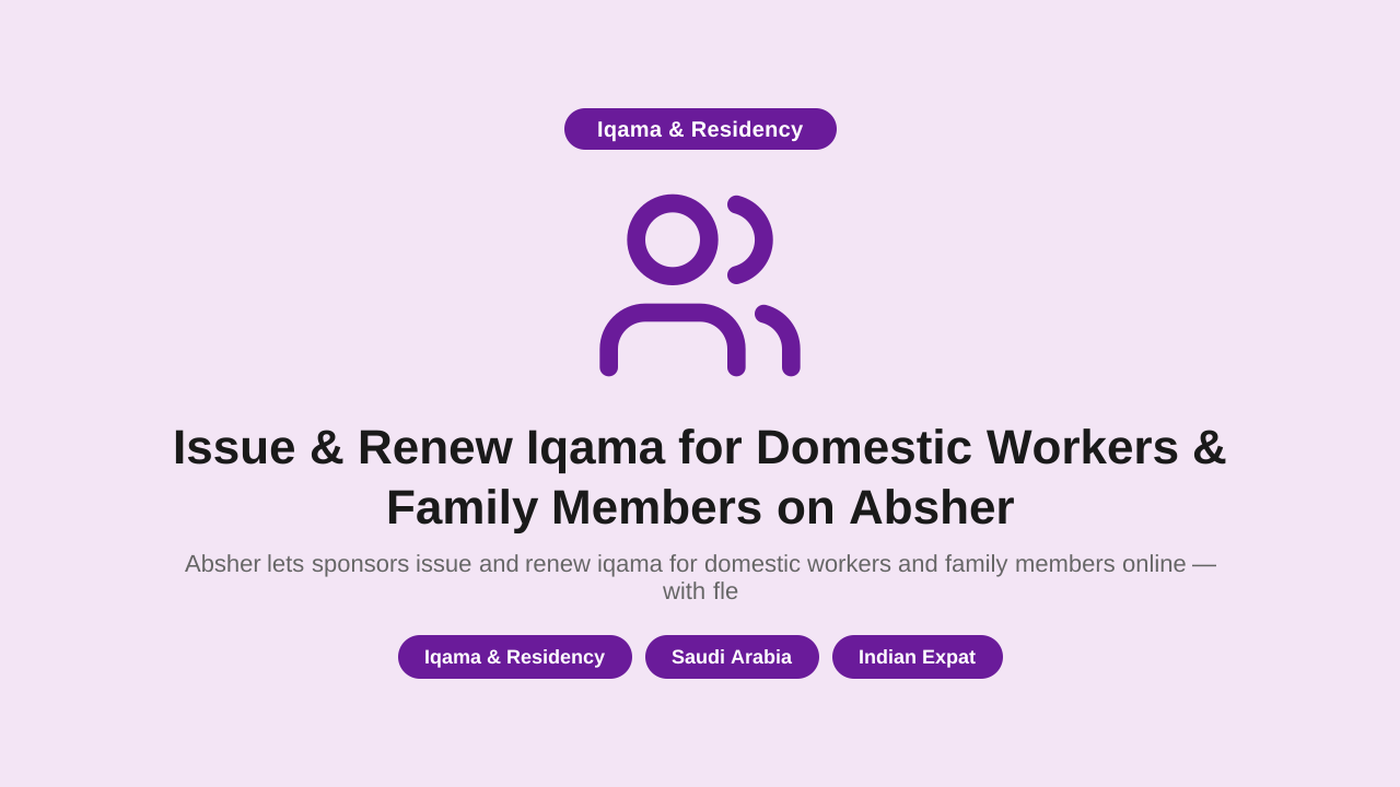 Issue & Renew Iqama for Domestic Workers & Family Members on Absher