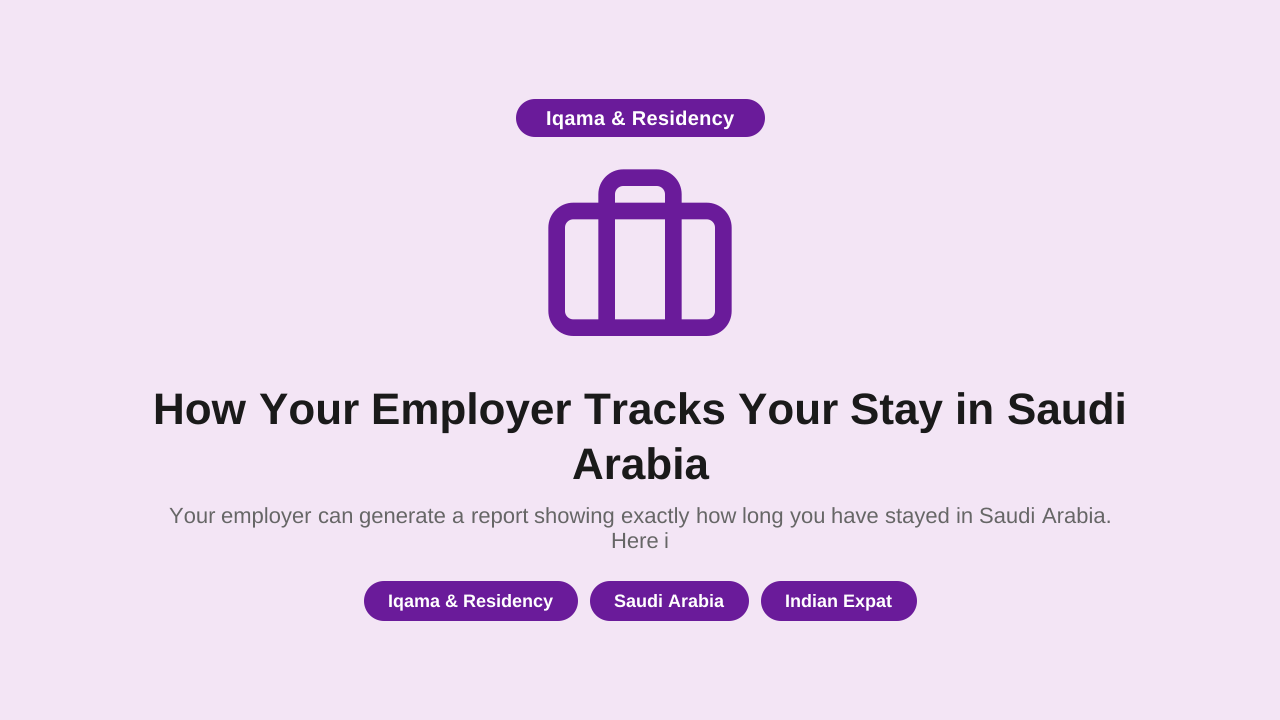 How Your Employer Tracks Your Stay in Saudi Arabia — And Why It Matters