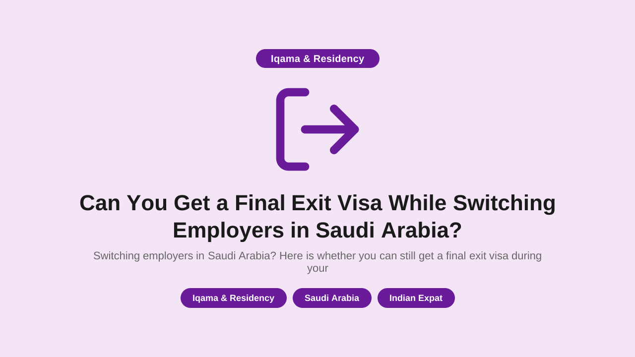 Can You Get a Final Exit Visa While Switching Employers in Saudi Arabia?