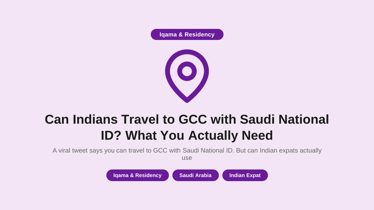 Can Indians Travel to GCC with Saudi National ID? What You Actually Need