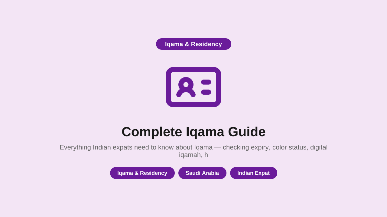 Everything Indian expats need to know about Iqama — checking expiry, color status, digital iqamah, huroob removal, renewal rules, and national address. Your one-stop reference.