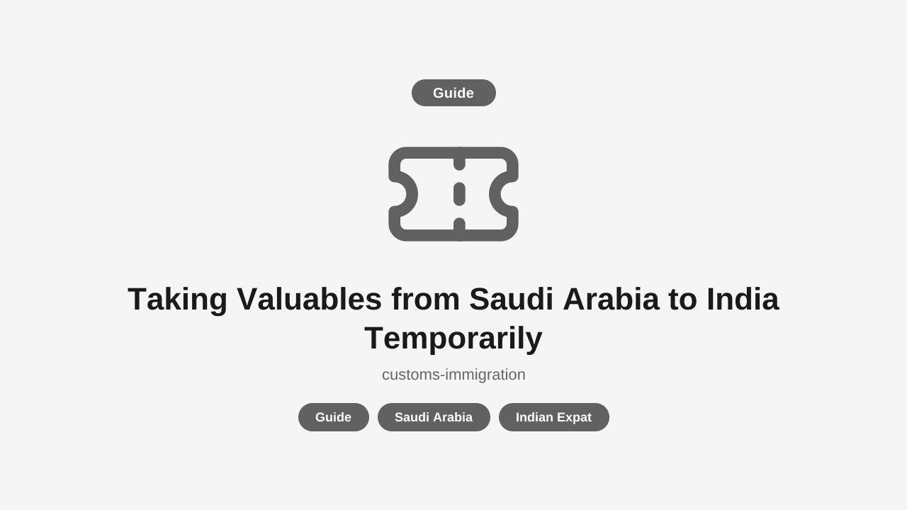 Taking Valuables from Saudi Arabia to India Temporarily