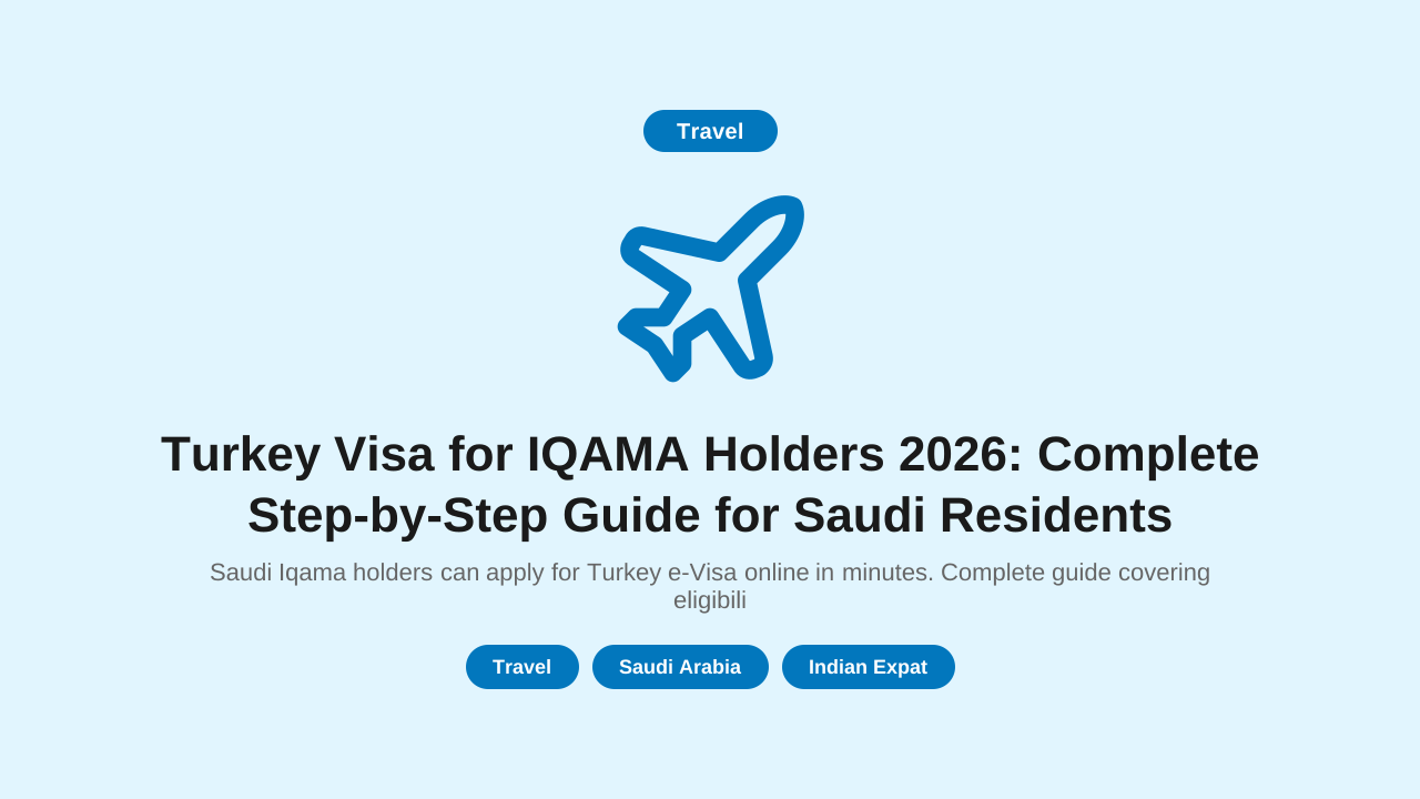 Turkey Visa for IQAMA Holders 2026: Complete Step-by-Step Guide for Saudi Residents