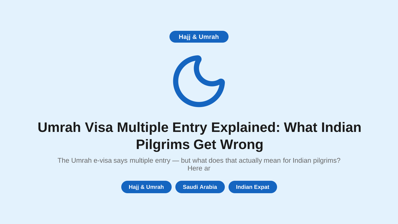 Umrah Visa Multiple Entry Explained: What Indian Pilgrims Get Wrong